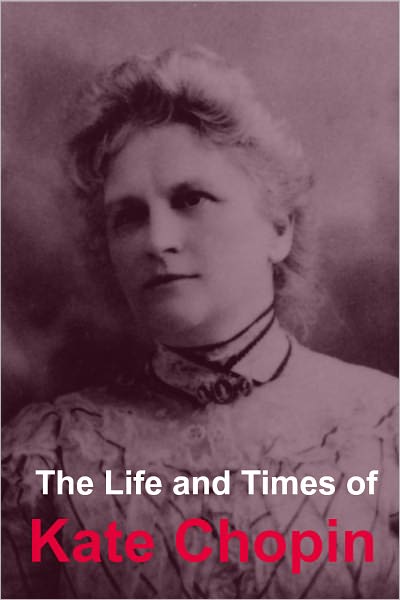The Life and Times of Kate Chopin