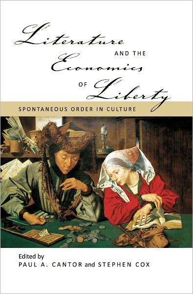 Literature and the Economics of Liberty: Spontaneous Order in Culture