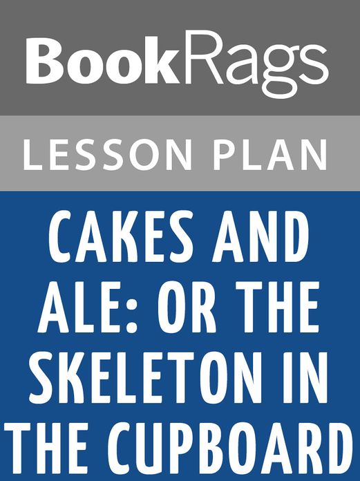 Cakes and Ale: Or the Skeleton in the Cupboard Lesson Plans