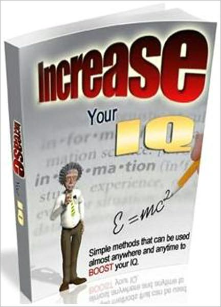 Increase Your IQ: Simple Methods That can be Used Almost Anytime to Boost Your IQ