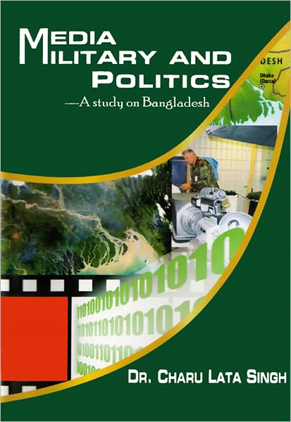 Media Military and Politics: A Study on Bangladesh