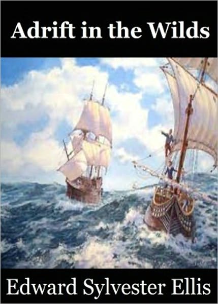 Adrift in the Wilds or, The Adventures of Two Shipwrecked Boys: An Adventure, Young Readers/Childrens Classic By Edward S. Ellis! AAA+++