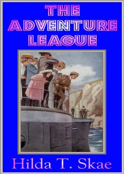 The Adventure League: A Young Readers/Childrens, Adventure Classic By Hilda T. Skae! AAA+++