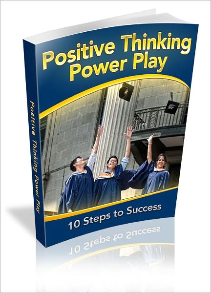 Positive Thinking Power Play: 10 Steps To Success