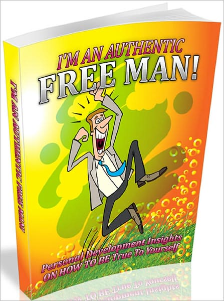 I'm An Authentic Free Man: Personal Development Insights On How To Be True To Yourself