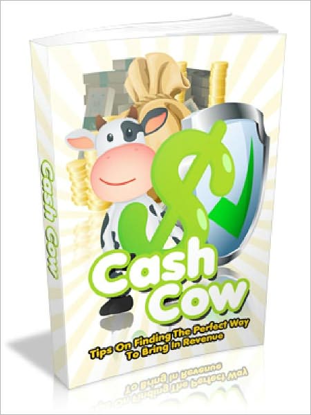 Cash Cow - Tips On Finding The Perfect Way To Bring In Revenue