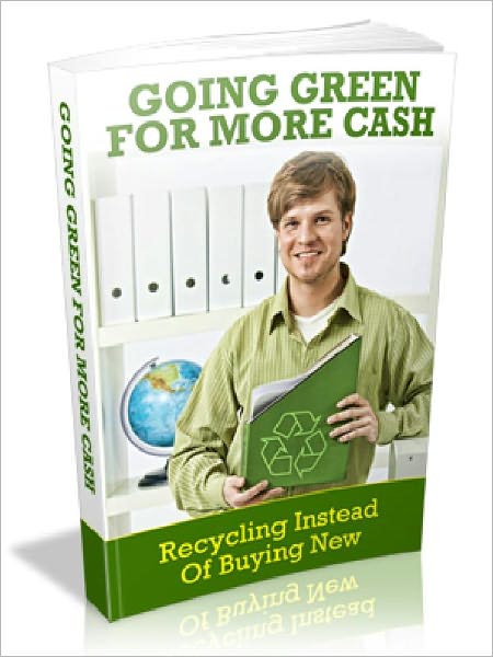 Going Green For More Cash - Recycling Instead Of Buying New