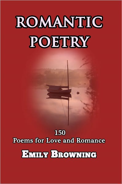 Romantic Poetry: 150 Poems for Love and Romance