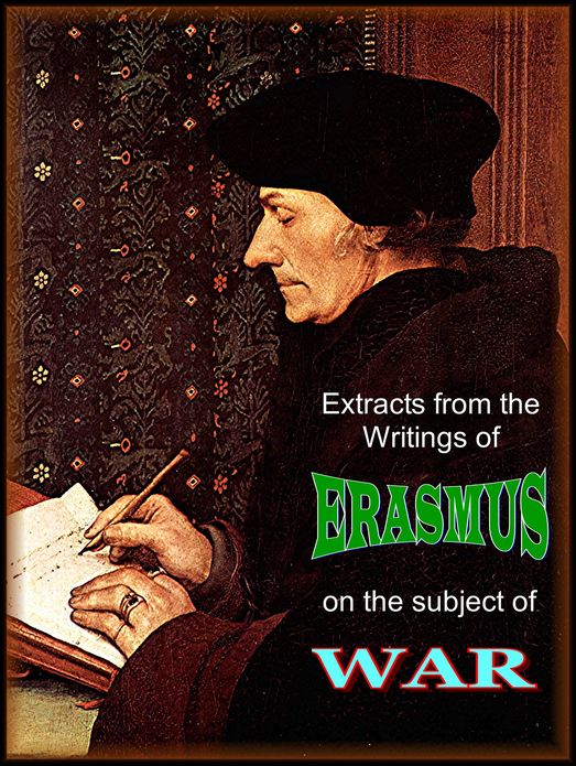 Extracts from the Writings of Erasmus, on the Subject of War