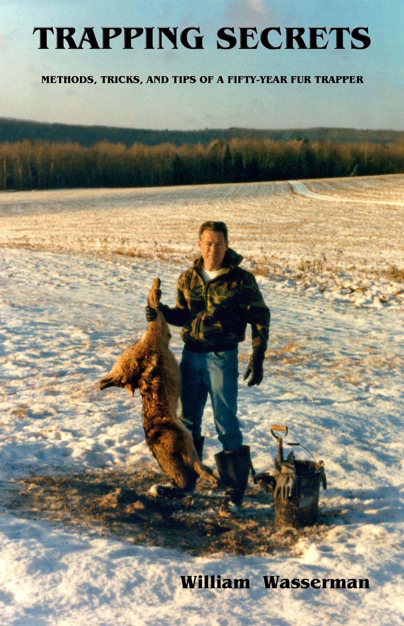 Trapping Secrets: Methods, Tricks, and Tips of a Fifty-Year Fur Trapper