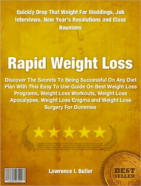 Rapid Weight Loss: Discover The Secrets To Being Successful On Any Diet Plan With This Easy To Use Guide On Best Weight Loss Programs, Weight Loss Workouts, Weight Loss Apocalypse, Weight Loss Enigma and Weight Loss Surgery For Dummies