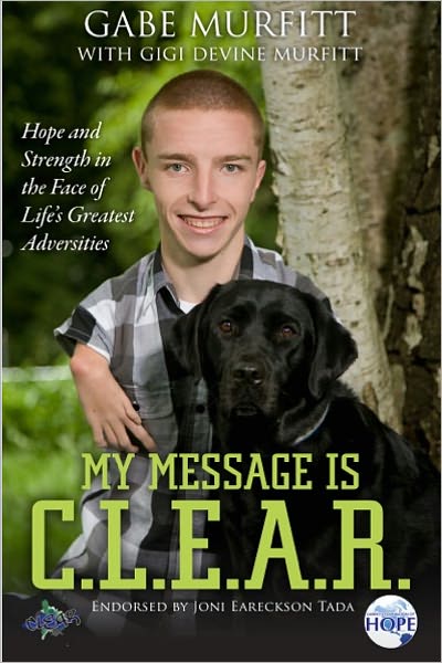My Message is C.L.E.A.R.- Hope and Strength in the Face of Life's Greatest Adversities