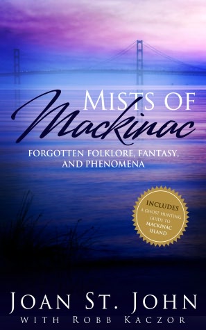 Mists of Mackinac:Forgotten Folklore, Fantasy and Phenomena