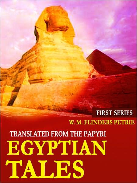 Egyptian Tales: Translated From the Papyri - IVth to XIIth Dynasty - First Series - Second Edition (Illustrated)