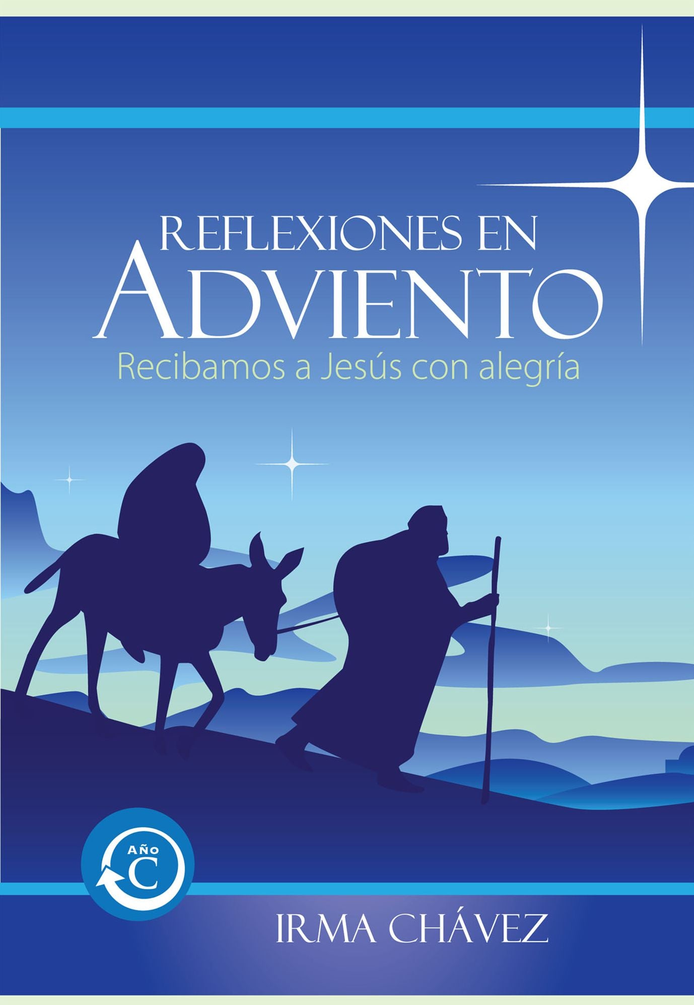 Reflexiones en Adviento: A&ntilde;o C Recibamos a Jes&uacute;s con alegr&iacute;a