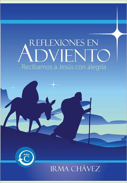 Reflexiones en Adviento: A&ntilde;o C Recibamos a Jes&uacute;s con alegr&iacute;a