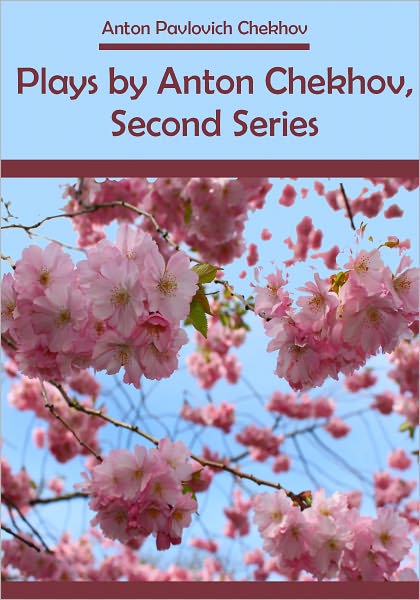 Plays by Anton Chekhov, Second Series (Illustrated)