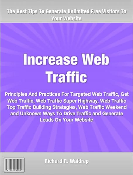 Increase Web Traffic: Principles And Practices For Targeted Web Traffic, Get Web Traffic, Web Traffic Super Highway, Web Traffic Top Traffic Building Strategies, Web Traffic Weekend and Unknown Ways To Drive Traffic and Generate Leads On Your Website