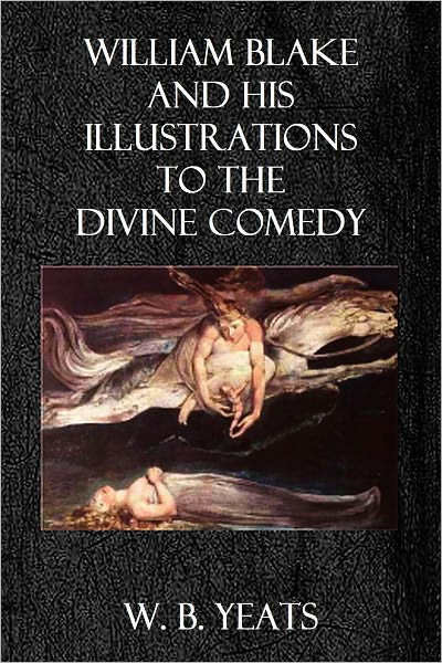 WILLIAM BLAKE AND HIS ILLUSTRATIONS TO THE DIVINE COMEDY