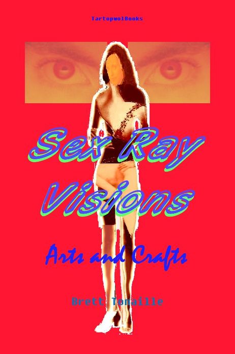 Sex Ray Visions: Arts and Crafts