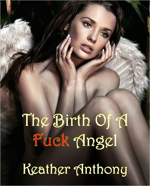 The Birth Of A Fuck Angel
