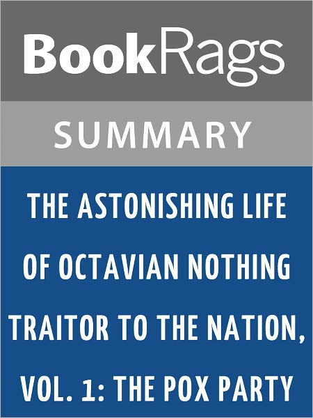 The Astonishing Life of Octavian Nothing, Traitor to the Nation, Vol. 1: The Pox Party by Matthew Tobin Anderson l Summary & Study Guide