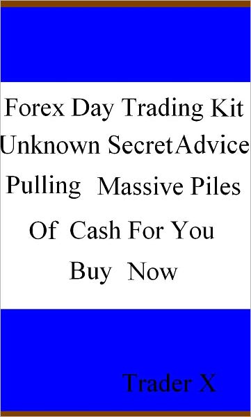 Forex Day Trading Kit Unknown Secret Advice Pulling Massive Piles Of Cash For You Buy Now