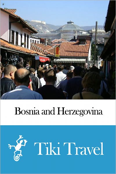Bosnia and Herzegovina Travel Guide - Tiki Travel