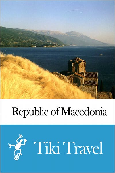 Republic of Macedonia Travel Guide - Tiki Travel