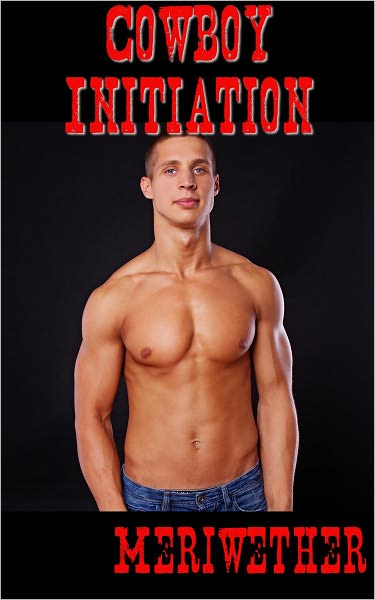 Gay Cowboy Initiation: Whipped, Sucked and Wrangled
