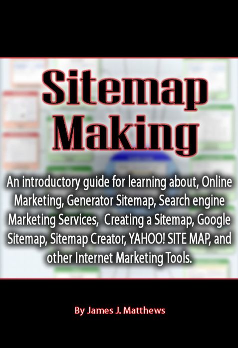 Sitemap Making: An introductory guide for learning about, Online Marketing, Generator Sitemap, Search engine Marketing Services, Creating a Sitemap, Google Sitemap, Sitemap Creator, YAHOO! SITE MAP, and other Internet Marketing Tools.