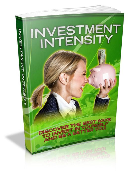 Investment Intensity: Discover The Best Ways to Invest In Yourself and Be A Better You