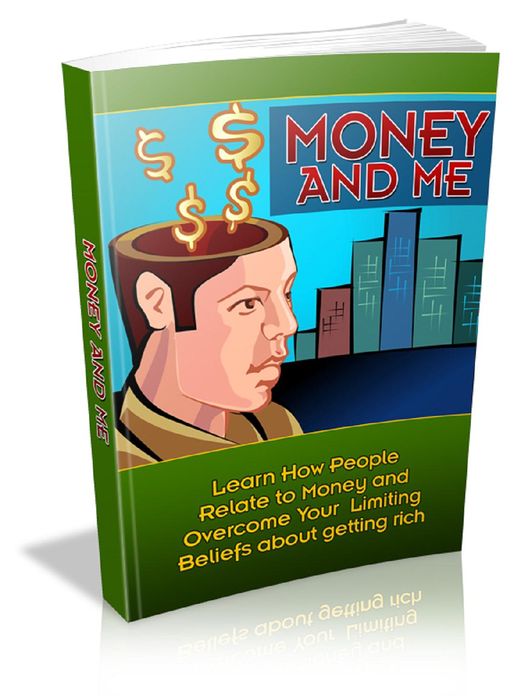 Money And Me: Learn How People Relate To Money And Overcome Your Limiting Beliefs About Getting Rich