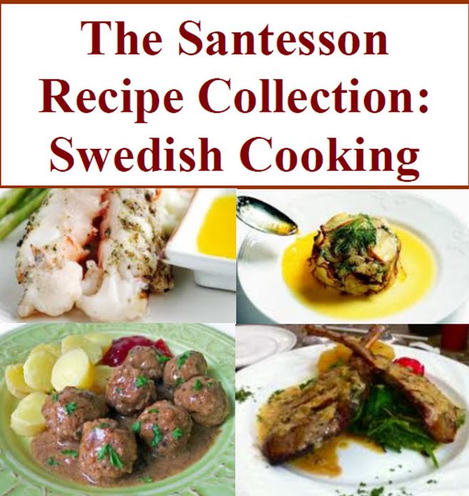 The Santesson Recipe Collection: Swedish Cooking - Gravlax and Avocado Mousse, Janssons frestelse - Jansson's Temptation, Sillsallad - Swedish Herring Salad, N&auml;sselsoppa - Nettle Soup, &Auml;rtsoppa - Pea Soup,Laxsoppa - Salmon Soup, and more...