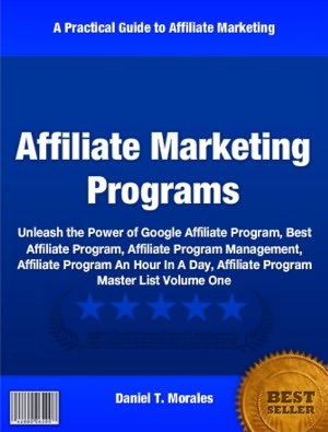 Affiliate Marketing Programs: Unleash the Power of Google Affiliate Program, Best Affiliate Program, Affiliate Program Management, Affiliate Program An Hour In A Day, Affiliate Program Master List Volume One