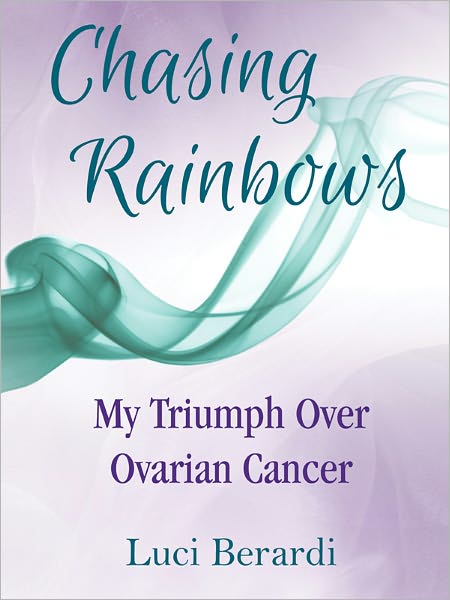 Chasing Rainbows, My Triumph Over Ovarian Cancer
