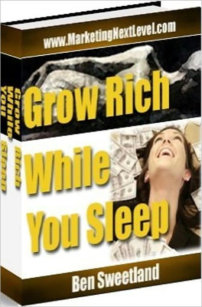 Get Rich eBook - Grow Rich While You Sleep - HELPING YOU GROW RICH....