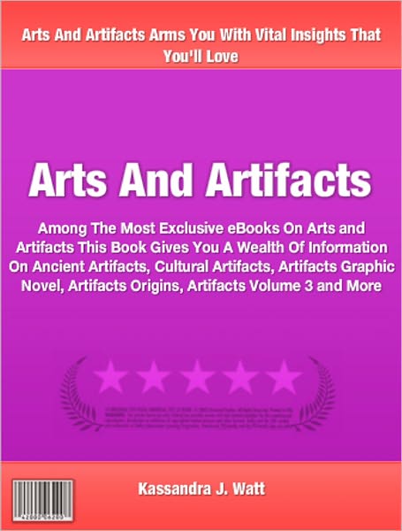 Arts And Artifacts: Among The Most Exclusive eBooks On Arts and Artifacts This Book Gives You A Wealth Of Information On Ancient Artifacts, Cultural Artifacts, Artifacts Graphic Novel, Artifacts Origins, Artifacts Volume 3 and More