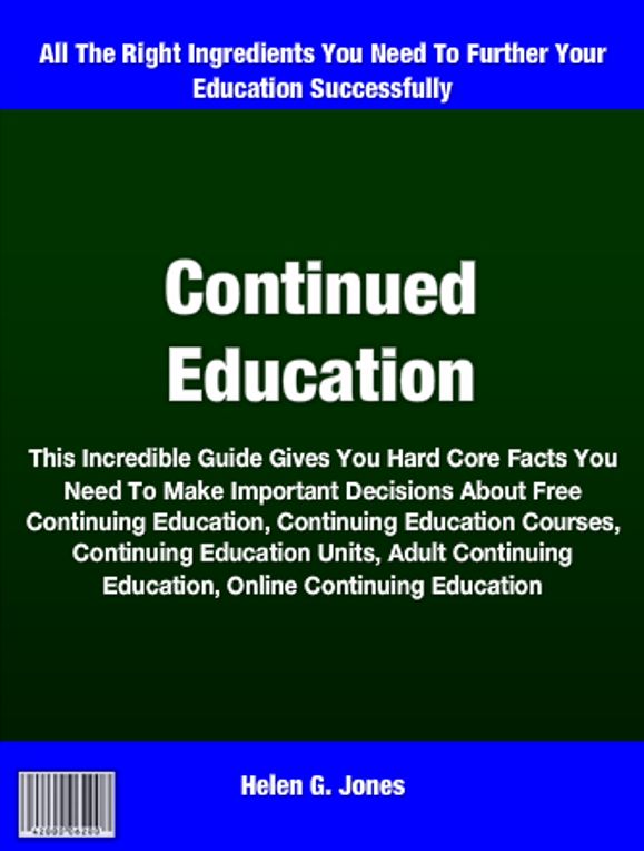 Continued Education: This Incredible Guide Gives You Hard Core Facts You Need To Make Important Decisions About Free Continuing Education, Continuing Education Courses, Continuing Education Units, Adult Continuing Education, Online Continuing Education