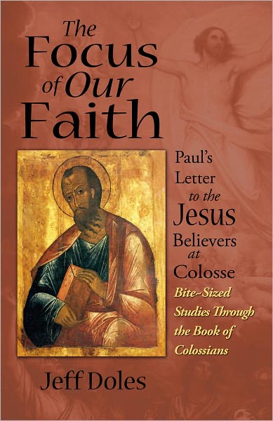 The Focus of Our Faith: Paul's Letter to the Jesus Believers at Colosse