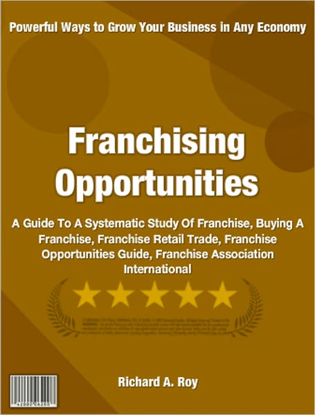 Franchising Opportunities: A Guide To A Systematic Study Of Franchise, Buying A Franchise, Franchise Retail Trade, Franchise Opportunities Guide, Franchise Association International