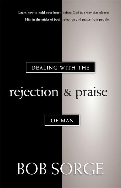 Dealing With The Rejection and Praise of Man