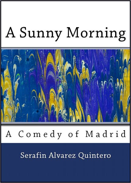 A Sunny Morning: A Comedy of Madrid in One Act