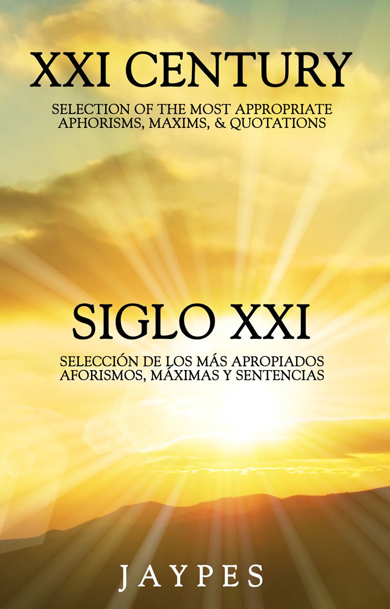 XXI Century Selection of the Most Appropriate Aphorisms, Maxims, & Quotations Bedside Book English-Spanish Version /SIGLO XXI Selecci'n de los M's Apropiados Aforismos, M'ximas, y Sentencias Libro de