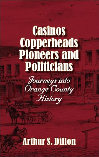 Casinos, Copperheads,Pioneers and Politicians: Journeys into Orange County(IN) History