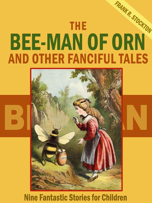 The Bee-Man of Orn and Other Fanciful Tales: Nine Fantastic Stories for Children