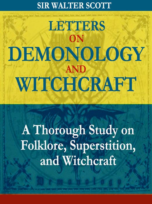Letters on Demonology and Witchcraft: A Thorough Study on Folklore, Superstition, and Witchcraft