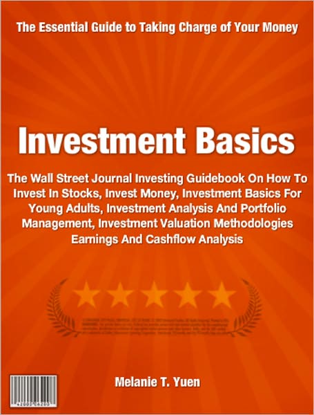 Investment Basics: The Wall Street Journal Investing Guidebook On How To Invest In Stocks, Invest Money, Investment Basics For Young Adults, Investment Analysis And Portfolio Management, Investment Valuation Methodologies Earnings And Cashflow Analysis