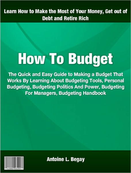 How To Budget: The Quick and Easy Guide to Making a Budget That Works By Learning About Budgeting Tools, Personal Budgeting, Budgeting Politics And Power, Budgeting For Managers, Budgeting Handbook