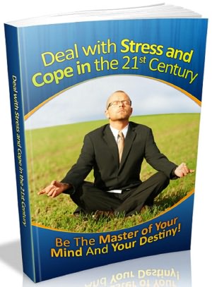 How to Deal with Stress and Cope in the 21st Century